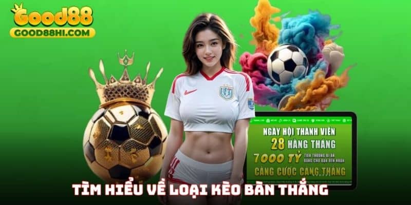 Tìm hiểu về loại kèo bàn thắng